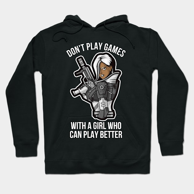 DON'T PLAY GAMES WITH A GIRL WHO CAN PLAY BETTER - GAMERS GIFT, GAMING MERCH, VIDEO GAMER Hoodie by PorcupineTees